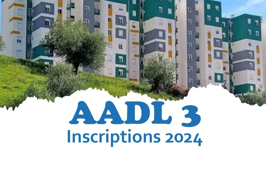 Programme AADL 3 Inscriptions 2024 : Dates et modalités de paiement